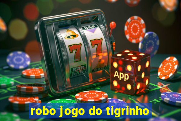 robo jogo do tigrinho